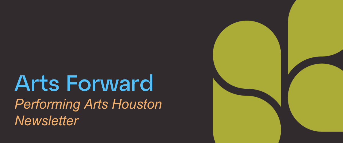 Arts Forward Performing Arts Houston Newsletter